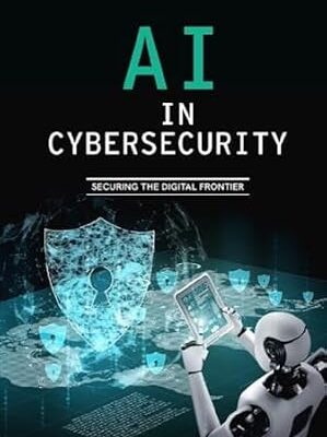 خرید و دانلود نسخه کامل کتاب AI in Cybersecurity – Securing the Digital Frontier