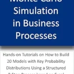 خرید و دانلود نسخه کامل کتاب Master Monte Carlo Simulation in Business Processes: Hands-on Tutorials on How to Build 20 Models with Key Probability Distributions Using a Structured 8-Step Process based on Excel
