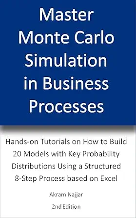 خرید و دانلود نسخه کامل کتاب Master Monte Carlo Simulation in Business Processes: Hands-on Tutorials on How to Build 20 Models with Key Probability Distributions Using a Structured 8-Step Process based on Excel_6a69495204436.webp خرید و دانلود نسخه کامل کتاب Master Monte Carlo Simulation in Business Processes: Hands-on Tutorials on How to Build 20 Models with Key Probability Distributions Using a Structured 8-Step Process based on Excel