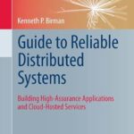 خرید و دانلود نسخه کامل کتاب Guide to Reliable Distributed Systems: Building High-Assurance Applications and Cloud-Hosted Services (Texts in Computer Science)