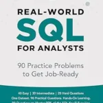 خرید و دانلود نسخه کامل کتاب Real-World SQL for Analysts: 90 Practice Problems to Get You Job-Ready