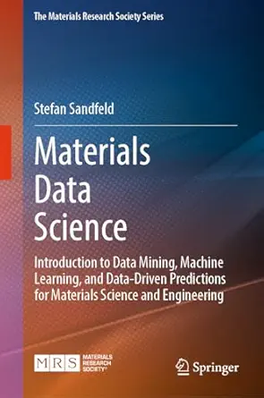خرید و دانلود نسخه کامل کتاب Materials Data Science: Introduction to Data Mining, Machine Learning, and Data-Driven Predictions for Materials Science and Engineering (The Materials Research Society Series)_6a6d055384d8c.webp خرید و دانلود نسخه کامل کتاب Materials Data Science: Introduction to Data Mining, Machine Learning, and Data-Driven Predictions for Materials Science and Engineering (The Materials Research Society Series)