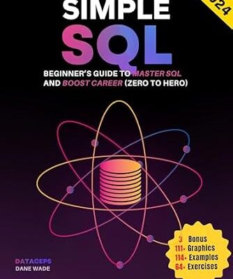 خرید و دانلود نسخه کامل کتاب Simple SQL: Beginner’s Guide To Master SQL And Boost Career (Zero To Hero)