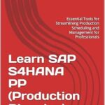 خرید و دانلود نسخه کامل کتاب Learn SAP S4HANA PP (Production Planning): Essential Tools for Streamlining Production Scheduling and Management for Professionals (Learn SAP S/4HANA)