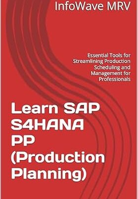 خرید و دانلود نسخه کامل کتاب Learn SAP S4HANA PP (Production Planning): Essential Tools for Streamlining Production Scheduling and Management for Professionals (Learn SAP S/4HANA)