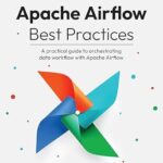 خرید و دانلود نسخه کامل کتاب Apache Airflow Best Practices: A practical guide to orchestrating data workflow with Apache Airflow
