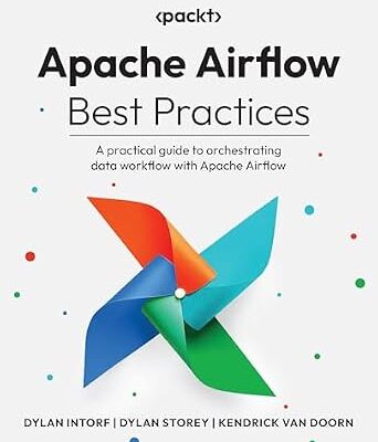خرید و دانلود نسخه کامل کتاب Apache Airflow Best Practices: A practical guide to orchestrating data workflow with Apache Airflow