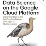 خرید و دانلود نسخه کامل کتاب Data Science on the Google Cloud Platform: Implementing End-to-End Real-Time Data Pipelines: From Ingest to Machine Learning