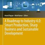 خرید و دانلود نسخه کامل کتاب A Roadmap to Industry 4.0: Smart Production, Sharp Business and Sustainable Development (Advances in Science, Technology & Innovation)