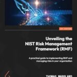 خرید و دانلود نسخه کامل کتاب Unveiling the NIST Risk Management Framework (RMF): A practical guide to implementing RMF and managing risks in your organization