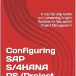 خرید و دانلود نسخه کامل کتاب Configuring SAP S/4HANA PS (Project System): A Step by Step Guide to Customizing Project Systems for Successful Project Management (SAP S/4HANA Configurations)