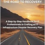 خرید و دانلود نسخه کامل کتاب The Road to Recovery: : A Step-by-Step Guide for IT Professionals in Crafting an IT Infrastructure Disaster Recovery Plan