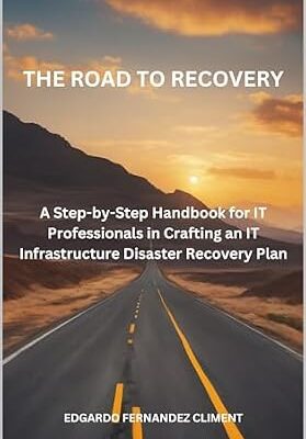 خرید و دانلود نسخه کامل کتاب The Road to Recovery: : A Step-by-Step Guide for IT Professionals in Crafting an IT Infrastructure Disaster Recovery Plan
