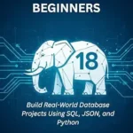 خرید و دانلود نسخه کامل کتاب POSTGRESQL 18 FOR BEGINNERS: Build Real-World Database Projects Using SQL, JSON, and Python