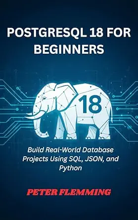 خرید و دانلود نسخه کامل کتاب POSTGRESQL 18 FOR BEGINNERS: Build Real-World Database Projects Using SQL, JSON, and Python_6a6b4fbe1e20b.webp خرید و دانلود نسخه کامل کتاب POSTGRESQL 18 FOR BEGINNERS: Build Real-World Database Projects Using SQL, JSON, and Python