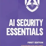 خرید و دانلود نسخه کامل کتاب AI Security Essentials: Strategies for Securing Artificial Intelligence Systems with the NIST AI Risk Management Framework (Artificial Intelligence (AI) Security Book 1)