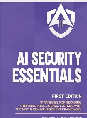 خرید و دانلود نسخه کامل کتاب AI Security Essentials: Strategies for Securing Artificial Intelligence Systems with the NIST AI Risk Management Framework (Artificial Intelligence (AI) Security Book 1)