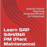 خرید و دانلود نسخه کامل کتاب Learn SAP S/4HANA PM (Plant Maintenance): Essential Tools for Maximizing Equipment Efficiency for Professionals