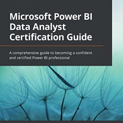 خرید و دانلود نسخه کامل کتاب Microsoft Power BI Data Analyst Certification Guide: A comprehensive guide to becoming a confident and certified Power BI professional 1st Edition