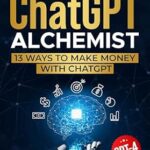 خرید و دانلود نسخه کامل کتاب The ChatGPT Alchemist: 13 Ways to Make Money with ChatGPT