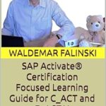 خرید و دانلود نسخه کامل کتاب SAP Activate® Certification Focused Learning Guide for C_ACT and E_ACTAI: (Based on Training Version 23 and Certification Version 24_03) (Practicing SAP … Solutions with SAP Activate Methodology)