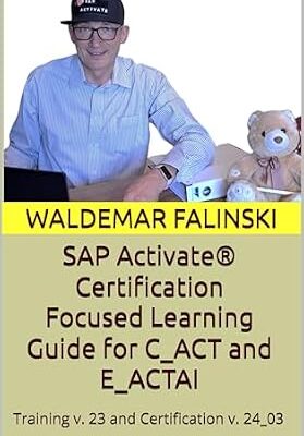 خرید و دانلود نسخه کامل کتاب SAP Activate® Certification Focused Learning Guide for C_ACT and E_ACTAI: (Based on Training Version 23 and Certification Version 24_03) (Practicing SAP … Solutions with SAP Activate Methodology)