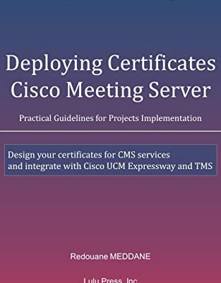 خرید و دانلود نسخه کامل کتاب Deploying Certificates Cisco Meeting Server: Design your certificates for CMS services and integrate with Cisco UCM Expressway and TMS Kindle Edition
