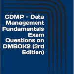 خرید و دانلود نسخه کامل کتاب CDMP – Data Management Fundamentals Exam Questions on DMBOK2 (3rd Edition): Comprehensive review questions on each of the chapters as well as 2 practice exams.