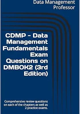 خرید و دانلود نسخه کامل کتاب CDMP – Data Management Fundamentals Exam Questions on DMBOK2 (3rd Edition): Comprehensive review questions on each of the chapters as well as 2 practice exams.