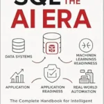 خرید و دانلود نسخه کامل کتاب SQL for the AI Era: The Complete Handbook for Intelligent Data Systems, Machine Learning Readiness, and Real-World Automation (Foundations of Software and Data Systems in the AI Era)