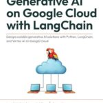 خرید و دانلود نسخه کامل کتاب Generative AI on Google Cloud with LangChain: Design scalable generative AI solutions with Python, LangChain, and Vertex AI on Google Cloud