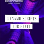 خرید و دانلود نسخه کامل کتاب Dynamo Scripts for Revit: Revolutionize Autodesk Revit BIM. Create Dynamo Scripts with this step-by-step guide to maximize time efficiency and accuracy resulting in substantial budget savings.