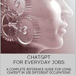 خرید و دانلود نسخه کامل کتاب ChatGPT for Everyday Jobs: A Complete Reference Guide for Using ChatGPT in 100 Different Occupations: A Comprehensive Guide to ChatGPT for Accountants … Navigating the Power of Conversational AI)