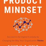 خرید و دانلود نسخه کامل کتاب The Product Mindset: Succeed in the Digital Economy by Changing the Way Your Organization Thinks Kindle Edition
