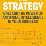 خرید و دانلود نسخه کامل کتاب AI Strategy: Unleash the Power of Artificial Intelligence in Your Business