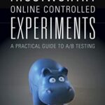 خرید و دانلود نسخه کامل کتاب Trustworthy Online Controlled Experiments: A Practical Guide to A/B Testing 1st Edition