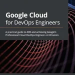 خرید و دانلود نسخه کامل کتاب Google Cloud for DevOps Engineers: A practical guide to SRE and achieving Google’s Professional Cloud DevOps Engineer certification