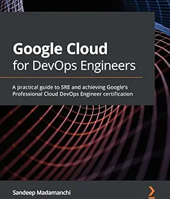خرید و دانلود نسخه کامل کتاب Google Cloud for DevOps Engineers: A practical guide to SRE and achieving Google’s Professional Cloud DevOps Engineer certification