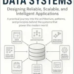 خرید و دانلود نسخه کامل کتاب Modern Data Systems: Designing Reliable, Scalable, and Intelligent Applications: A practical journey into the architecture, patterns, and principles … Foundations of Modern Data and AI Systems)