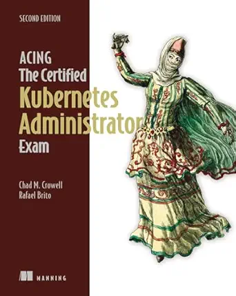 خرید و دانلود نسخه کامل کتاب Acing the Certified Kubernetes Administrator Exam, Second Edition_6a6916b2818ea.webp خرید و دانلود نسخه کامل کتاب Acing the Certified Kubernetes Administrator Exam, Second Edition