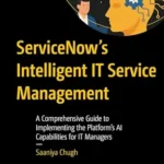 خرید و دانلود نسخه کامل کتاب ServiceNow’s Intelligent IT Service Management: A Comprehensive Guide to Implementing the Platform’s AI Capabilities for IT Managers