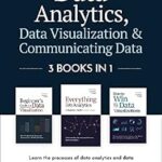 خرید و دانلود نسخه کامل کتاب Data Analytics, Data Visualization & Communicating Data: 3 books in 1: Learn the Processes of Data Analytics and Data Science, Create Engaging Data Visualizations, … Present Data Effectively (All Things Data)