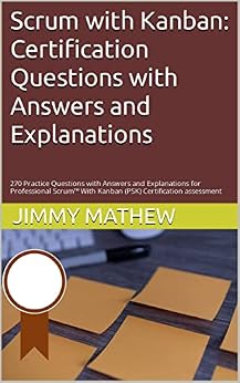 خرید و دانلود نسخه کامل کتاب Scrum with Kanban: Certification Questions with Answers and Explanations: 270 Practice Questions with Answers and Explanations for Professional Scrum™ With Kanban (PSK) Certification assessment