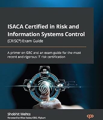 خرید و دانلود نسخه کامل کتاب ISACA Certified in Risk and Information Systems Control (CRISC®) Exam Guide: A primer on GRC and an exam guide for the most recent and rigorous IT risk certification