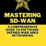 خرید و دانلود نسخه کامل کتاب Mastering SD-WAN : A Comprehensive Guide to Software-Defined Wide Area Networking