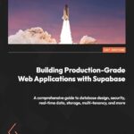 خرید و دانلود نسخه کامل کتاب Building Production-Grade Web Applications with Supabase: A comprehensive guide to database design, security, real-time data, storage, multi-tenancy, and more