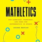 خرید و دانلود نسخه کامل کتاب Mathletics: How Gamblers, Managers, and Fans Use Mathematics in Sports, Second Edition