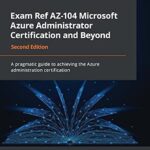 خرید و دانلود نسخه کامل کتاب Exam Ref AZ-104 Microsoft Azure Administrator Certification and Beyond: A pragmatic guide to achieving the Azure administration certification, 2nd Edition