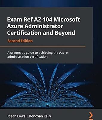 خرید و دانلود نسخه کامل کتاب Exam Ref AZ-104 Microsoft Azure Administrator Certification and Beyond: A pragmatic guide to achieving the Azure administration certification, 2nd Edition