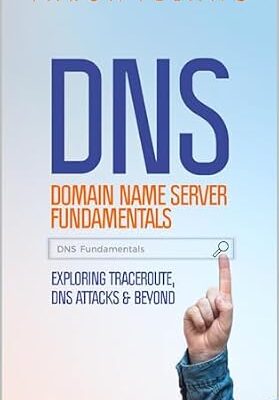 خرید و دانلود نسخه کامل کتاب Domain Name Server (DNS) Fundamentals | Exploring Traceroute, DNS Attacks and Beyond: Demystifying Domain names | DNS Performance and Security | Guide for Network Administrators & Systems Engineers